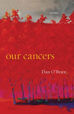 Our Cancers: Poems - Dan O'brien