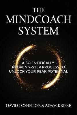 The MindCoach System: A Scientifically Proven 7-Step Process To Unlock Your Peak Potential - Adam Kripke