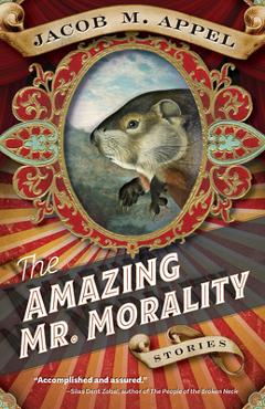 Poza produsului The Amazing Mr. Morality: Stories - Jacob M. Appel