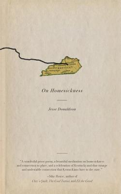On Homesickness: A Plea - Jesse Donaldson
