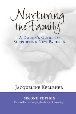 Nurturing the Family: A Doula's Guide to Supporting New Parents - Jacqueline Kelleher
