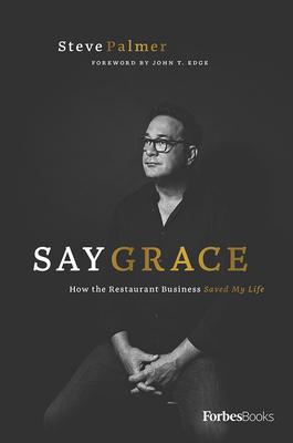 Say Grace: How the Restaurant Business Saved My Life - Steve Palmer