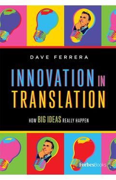 Coperta cărții 'Innovation in Translation: How Big Ideas Really Happen - Dave Ferrera'