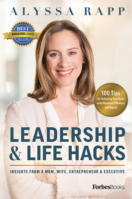 Leadership & Life Hacks: Insights from a Mom, Wife, Entrepreneur & Executive - Alyssa Rapp