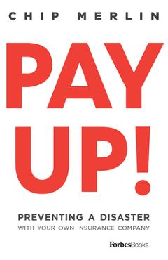 Coperta cărții 'Pay Up!: Preventing a Disaster with Your Own Insurance Company - Chip Merlin'