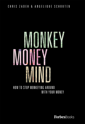 Monkey Money Mind: How to Stop Monkeying Around with Your Money - Chris Zadeh