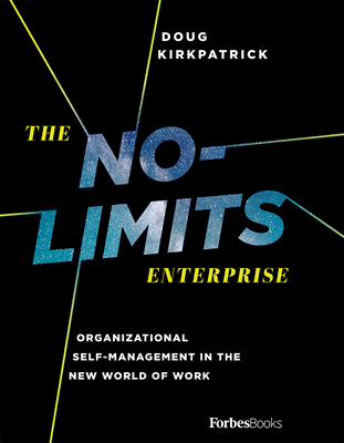 The No-Limits Enterprise: Organizational Self-Management in the New World of Work - Doug Kirkpatrick