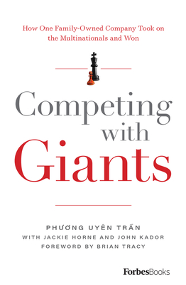 Competing with Giants: How One Family-Owned Company Took on the Multinationals and Won - Phương Uy�n Trần