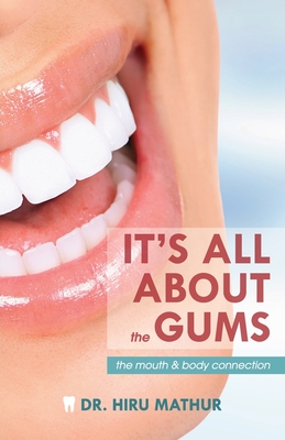 It's All About the Gums: The Mouth & Body Connection - Hiru Mathur