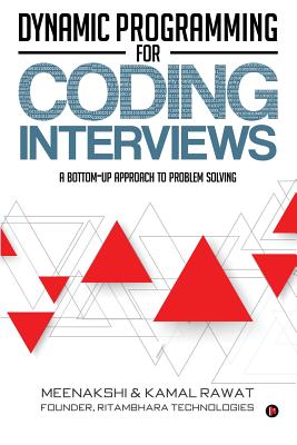 Dynamic Programming for Coding Interviews: A Bottom-Up Approach to Problem Solving - Kamal Rawat