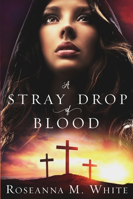 A Stray Drop of Blood - Roseanna M. White
