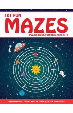 Maze Puzzle Book for Kids 4-8: 101 Fun First Mazes for Kids 4-6, 6-8 year olds Maze Activity Workbook for Children: Games, Puzzles and Problem-Solvin - Jennifer L. Trace