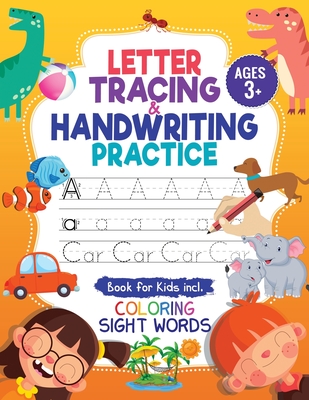 Letter Tracing and Handwriting Practice Book: Trace Letters and Numbers Workbook of the Alphabet and Sight Words, Preschool, Pre K, Kids Ages 3-5 + 5- - Jennifer L. Trace