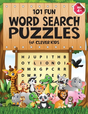 101 Fun Word Search Puzzles for Clever Kids 4-8: First Kids Word Search Puzzle Book ages 4-6 & 6-8. Word for Word Wonder Words Activity for Children 4 - Jennifer L. Trace