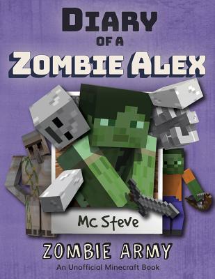 Diary of a Minecraft Zombie Alex: Book 2 - Zombie Army - Mc Steve