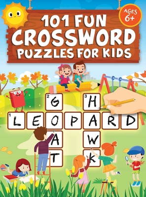 101 Fun Crossword Puzzles for Kids: First Children Crossword Puzzle Book for Kids Age 6, 7, 8, 9 and 10 and for 3rd graders Kids Crosswords (Easy Word - Jennifer L. Trace