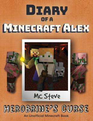 Diary of a Minecraft Alex: Book 1 - Herobrine's Curse - Mc Steve