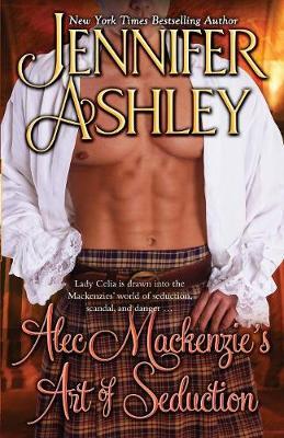 Alec Mackenzie's Art of Seduction: Mackenzies - Jennifer Ashley