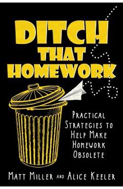 Coperta cărții 'Ditch That Homework: Practical Strategies to Help Make Homework Obsolete - Matt Miller'