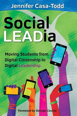 Social LEADia: Moving Students from Digital Citizenship to Digital Leadership - Jennifer Casa-todd