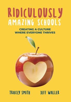 Ridiculously Amazing Schools: Creating A Culture Where Everyone Thrives - Tracey Smith