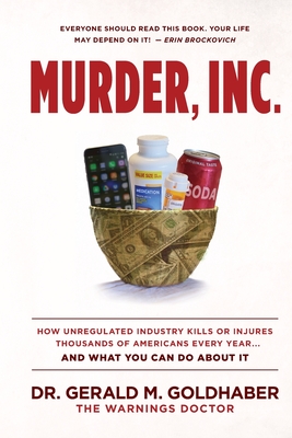 Murder, Inc.: How Unregulated Industry Kills or Injures Thousands of Americans Every Year...And What You Can Do About It - Gerald Goldhaber