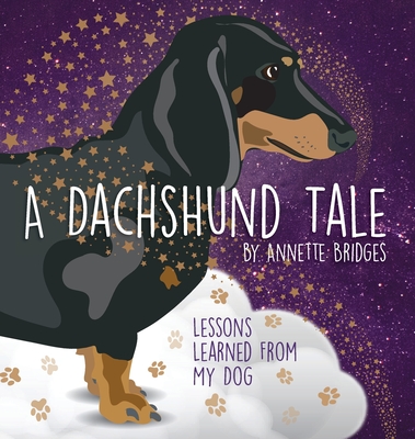 A Dachshund Tale: Lessons Learned from My Dog - Annette Bridges