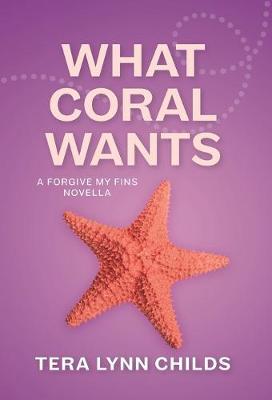 What Coral Wants - Tera Lynn Childs