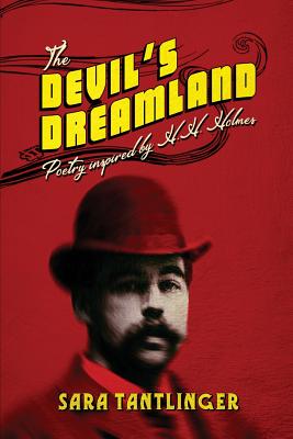 The Devil's Dreamland: Poetry Inspired by H.H. Holmes - Sara Tantlinger