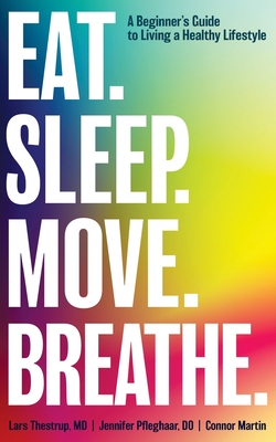 Eat. Sleep. Move. Breathe: The Beginner's Guide to Living A Healthy Lifestyle - Lars Thestrup
