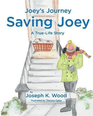 Saving Joey: A True-life Story - Joseph K. Wood