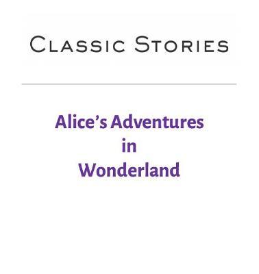 Alice's Adventures in Wonderland - Lewis Carroll