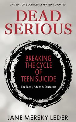 Dead Serious: Breaking the Cycle of Teen Suicide - Jane Mersky Leder