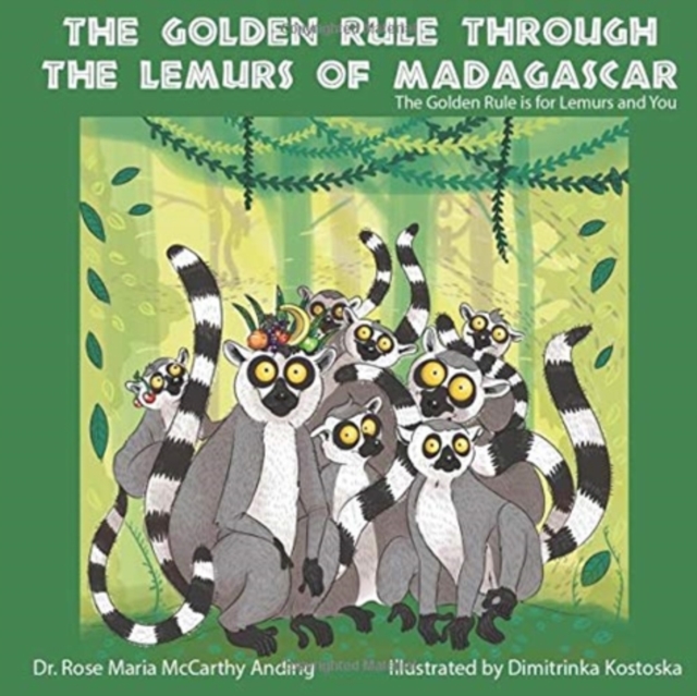 The Golden Rule Through the Lemurs of Madagascar - Rose Maria Mccarthy Anding