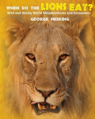 Coperta cărții 'When Do the Lions Eat? - George Heiring'