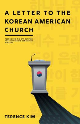 A Letter to the Korean American Church: Reconciling the Gap Between First and Second Generation Koreans - Terence Kim