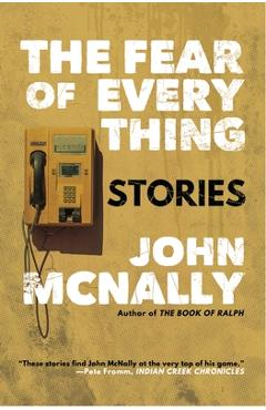 Coperta cărții 'The Fear of Everything: Stories - John Mcnally'
