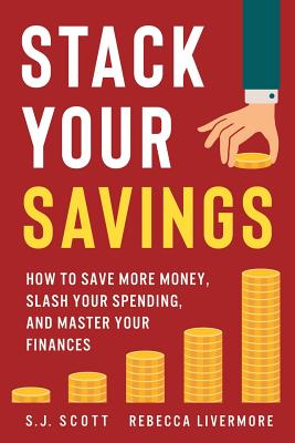 Stack Your Savings: How to Save More Money, Slash Your Spending, and Master Your Finances - Rebecca Livermore