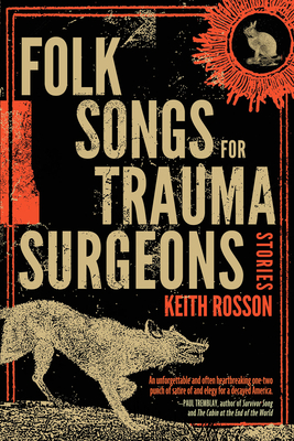 Folk Songs for Trauma Surgeons: Stories - Keith Rosson