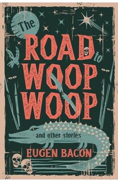 Coperta cărții 'The Road to Woop Woop and Other Stories - Eugen Bacon'