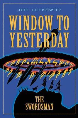 Window To Yesterday: The Swordsman - Jeff Lefkowitz