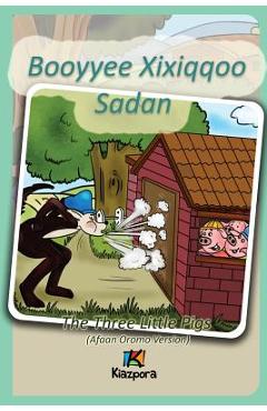 Coperta cărții 'Booyyee Xixiqqoo Sadan - Afaan Oromo Children's Book: The Three Little Pigs (Afaan Oromo) - Kiazpora'