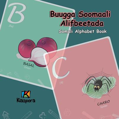 Buugga Soomaali Alifbeetada - Somali Alphabet: Somali Children's Alphabet Book - Kiazpora