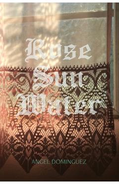 Coperta cărții 'RoseSunWater - Angel Dominguez'