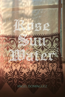RoseSunWater - Angel Dominguez