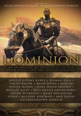 Dominion: An Anthology of Speculative Fiction from Africa and the African Diaspora - Zelda Knight