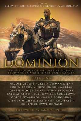 Dominion: An Anthology of Speculative Fiction from Africa and the African Diaspora - Zelda Knight