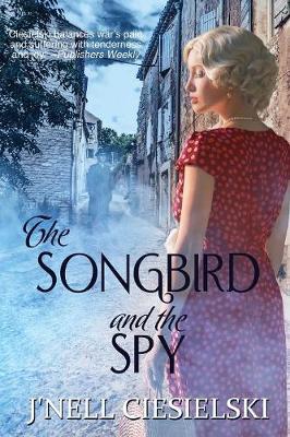 The Songbird and the Spy - J'nell Ciesielski
