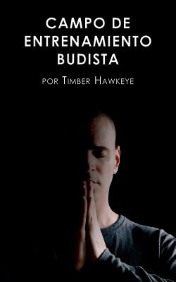 Campo de Entrenamiento Budista: Buddhist Boot Camp - Timber Hawkeye