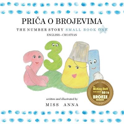 The Number Story 1PRIČA O BROJEVIMA: Small Book One English-Croatian - Anna 
